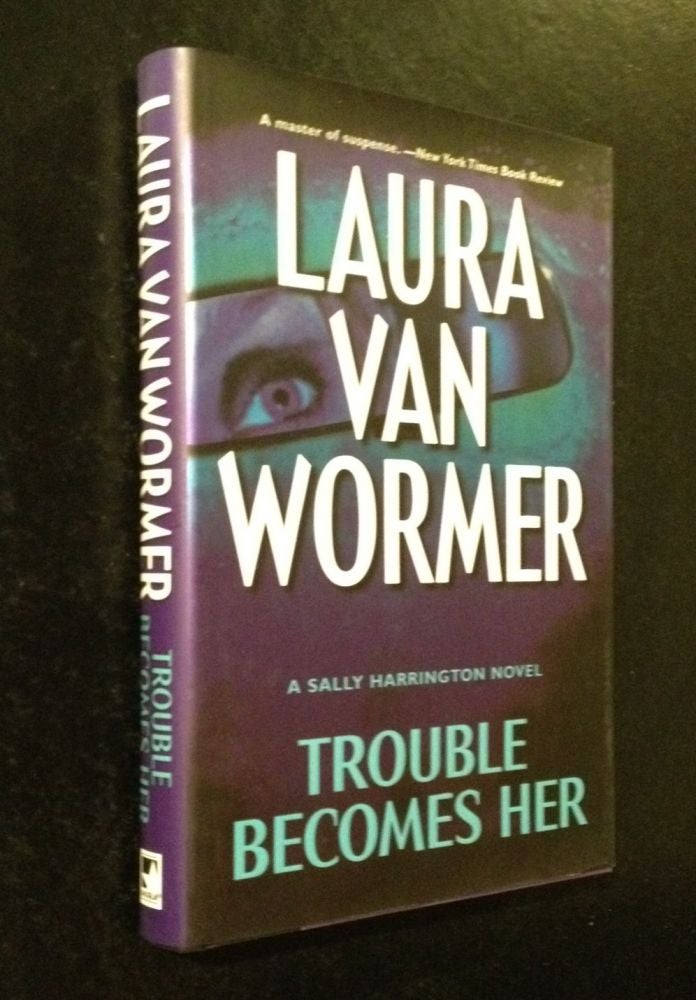 Item #10000000002723 Trouble Becomes Her A Sally Harrington Novel. Laura Van Wormer.