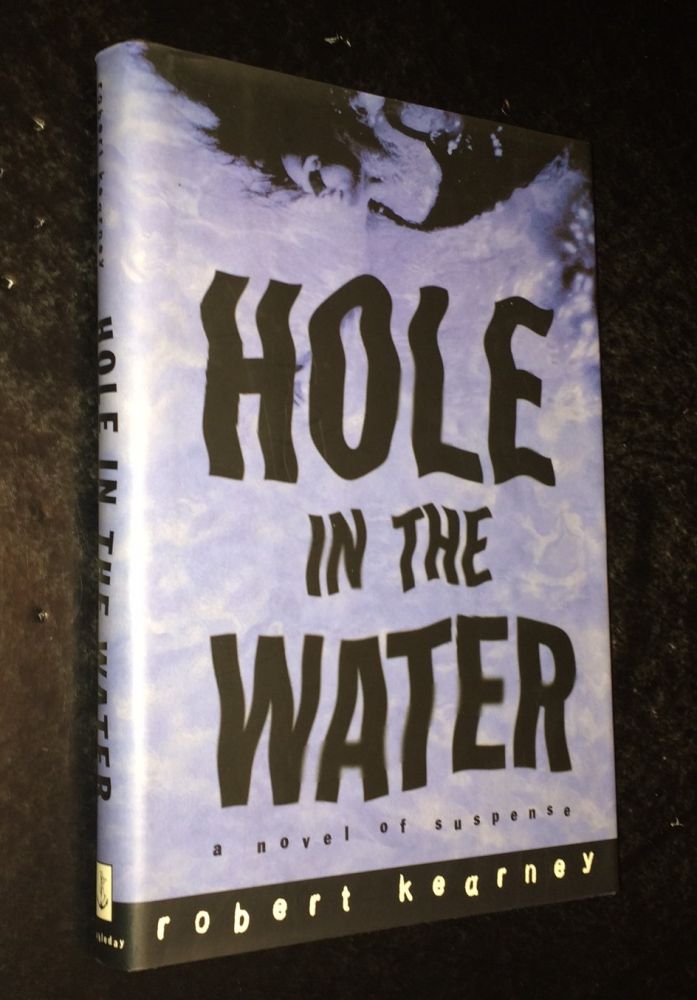Item #10000000003040 Hole in the Water A Novel of Suspense. Robert Kearney.