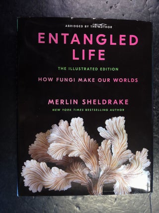 Entangled Life: The Illustrated Edition: How Fungi Make Our Worlds